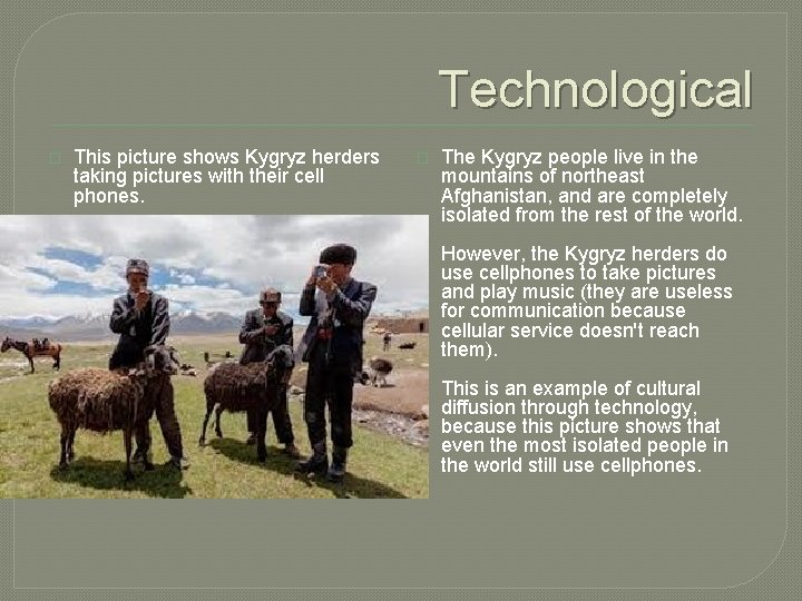 Technological � This picture shows Kygryz herders taking pictures with their cell phones. �