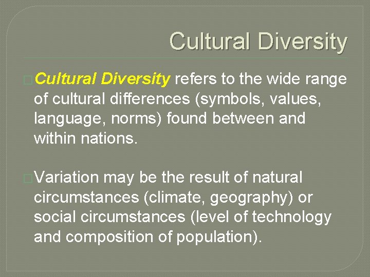 Cultural Diversity �Cultural Diversity refers to the wide range of cultural differences (symbols, values,