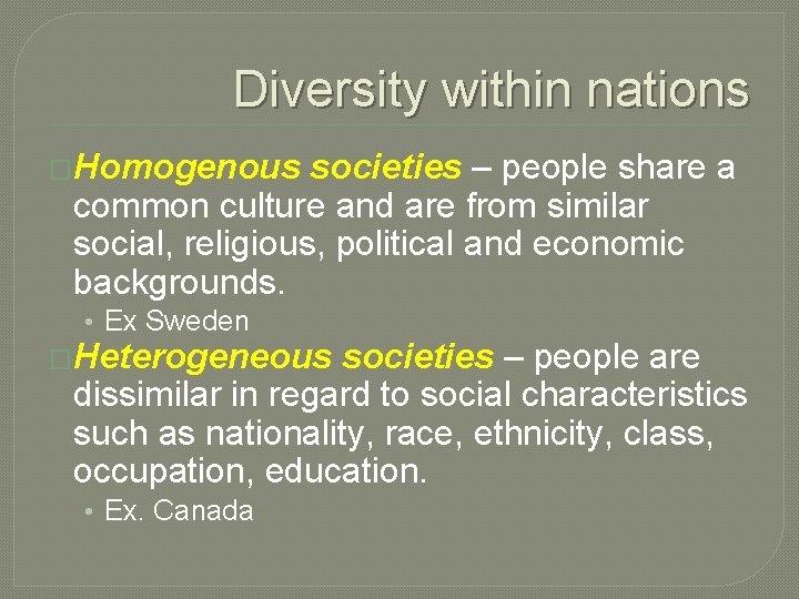 Diversity within nations �Homogenous societies – people share a common culture and are from