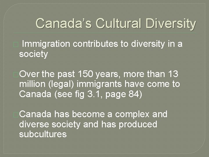 Canada’s Cultural Diversity � Immigration contributes to diversity in a society �Over the past