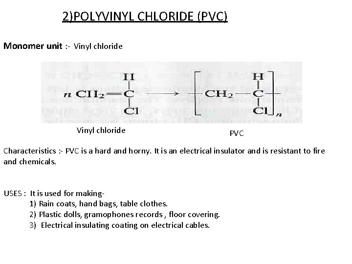 2)POLYVINYL CHLORIDE (PVC) Monomer unit : - Vinyl chloride PVC Characteristics : - PVC
