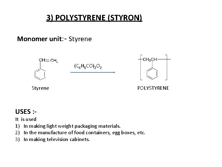3) POLYSTYRENE (STYRON) Monomer unit: - Styrene (C 6 H 5 CO)2 O 2