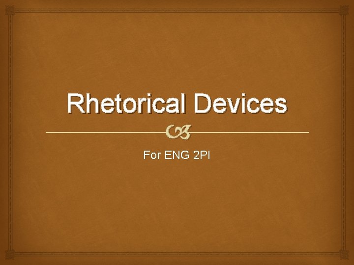 Rhetorical Devices For ENG 2 PI 