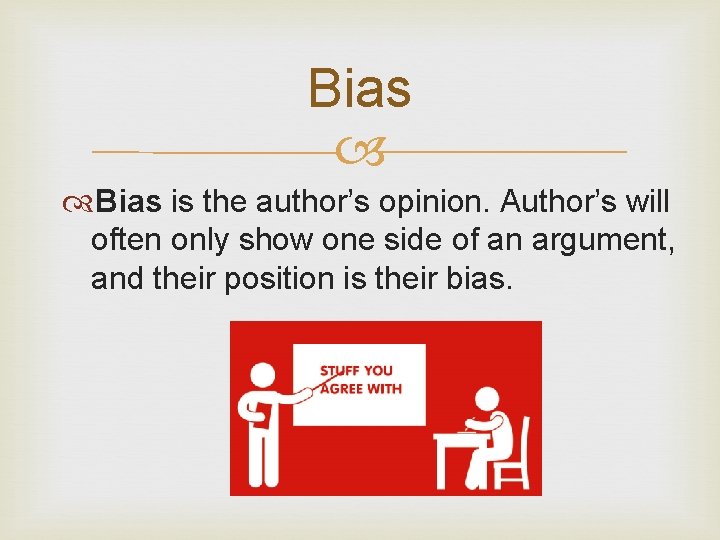 Bias is the author’s opinion. Author’s will often only show one side of an