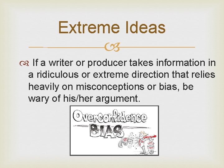 Extreme Ideas If a writer or producer takes information in a ridiculous or extreme