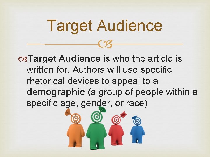 Target Audience is who the article is written for. Authors will use specific rhetorical