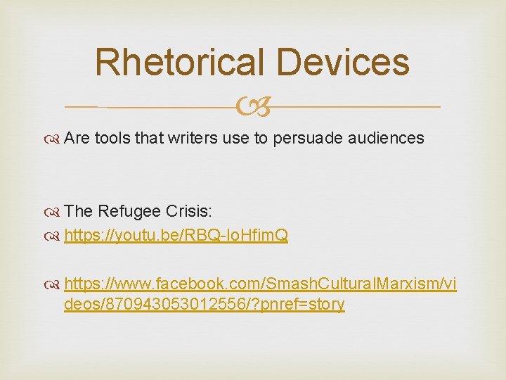 Rhetorical Devices Are tools that writers use to persuade audiences The Refugee Crisis: https: