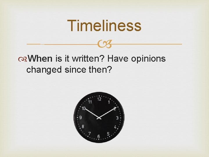 Timeliness When is it written? Have opinions changed since then? 