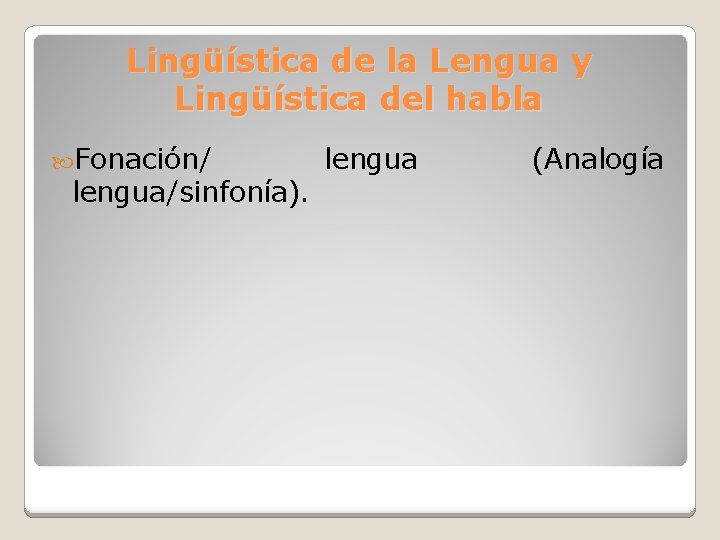 Lingüística de la Lengua y Lingüística del habla Fonación/ lengua/sinfonía). lengua (Analogía 