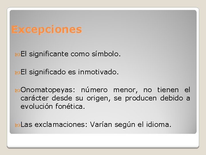 Excepciones El significante como símbolo. El significado es inmotivado. Onomatopeyas: número menor, no tienen