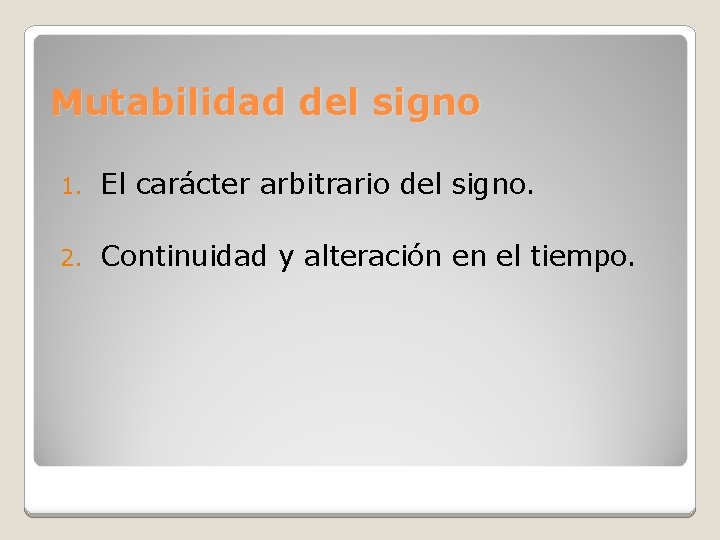 Mutabilidad del signo 1. El carácter arbitrario del signo. 2. Continuidad y alteración en