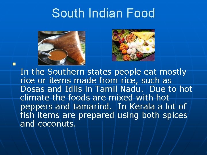 South Indian Food n In the Southern states people eat mostly rice or items