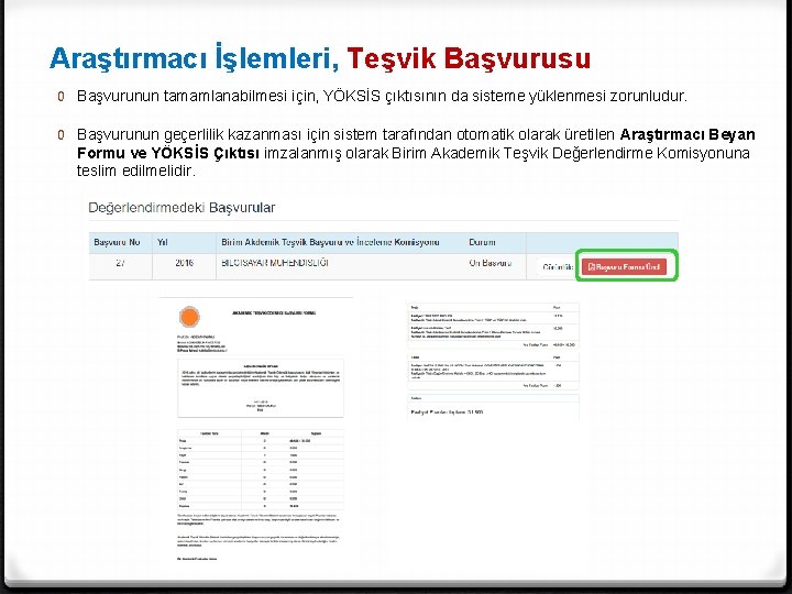 Araştırmacı İşlemleri, Teşvik Başvurusu 0 Başvurunun tamamlanabilmesi için, YÖKSİS çıktısının da sisteme yüklenmesi zorunludur.