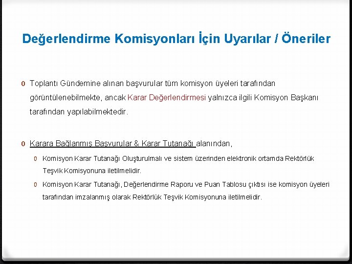 Değerlendirme Komisyonları İçin Uyarılar / Öneriler 0 Toplantı Gündemine alınan başvurular tüm komisyon üyeleri