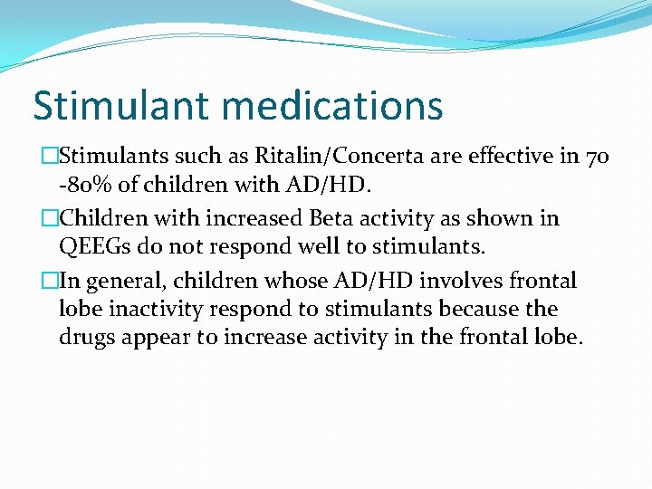 Stimulant medications �Stimulants such as Ritalin/Concerta are effective in 70 -80% of children with