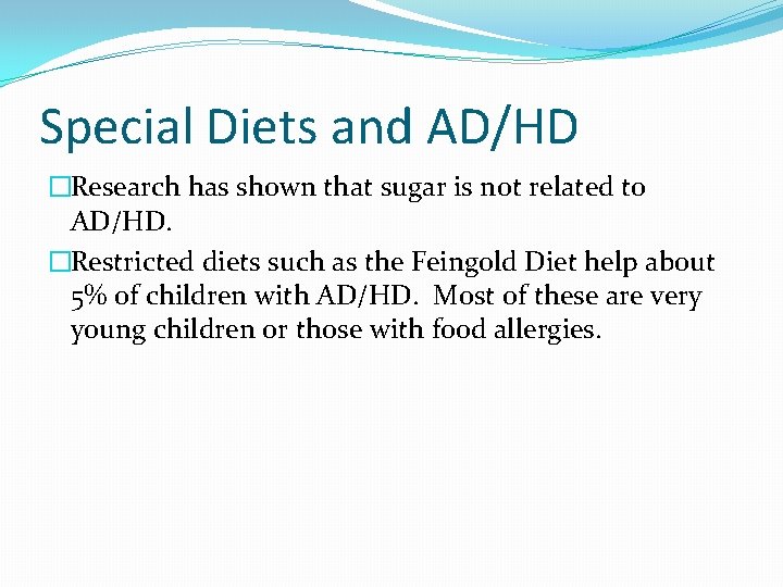 Special Diets and AD/HD �Research has shown that sugar is not related to AD/HD.