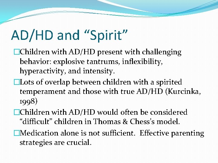 AD/HD and “Spirit” �Children with AD/HD present with challenging behavior: explosive tantrums, inflexibility, hyperactivity,