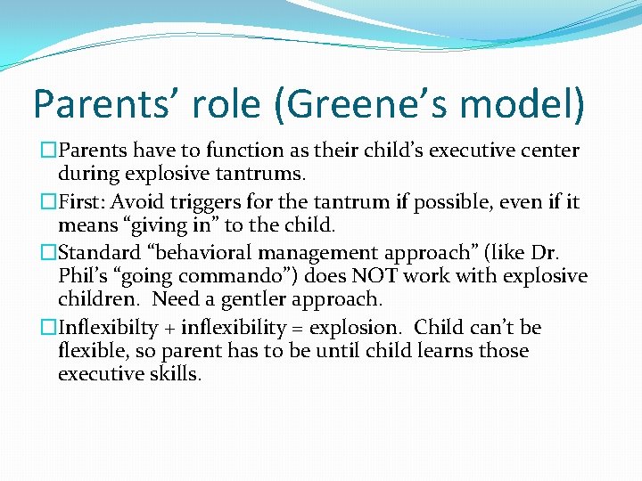 Parents’ role (Greene’s model) �Parents have to function as their child’s executive center during