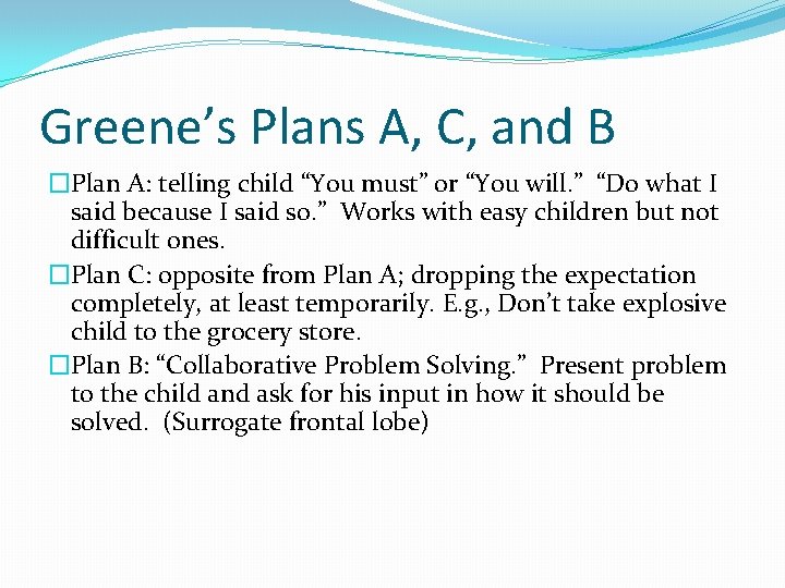 Greene’s Plans A, C, and B �Plan A: telling child “You must” or “You