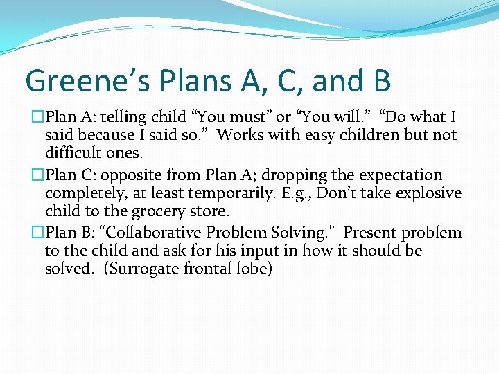 Greene’s Plans A, C, and B �Plan A: telling child “You must” or “You