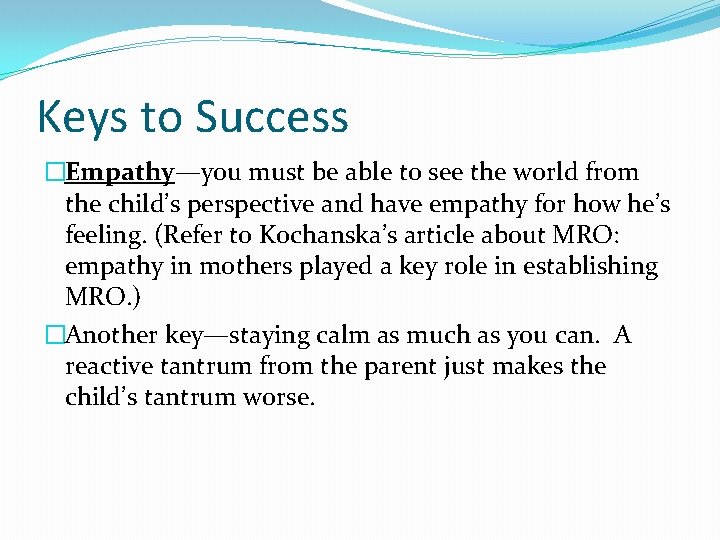 Keys to Success �Empathy—you must be able to see the world from the child’s