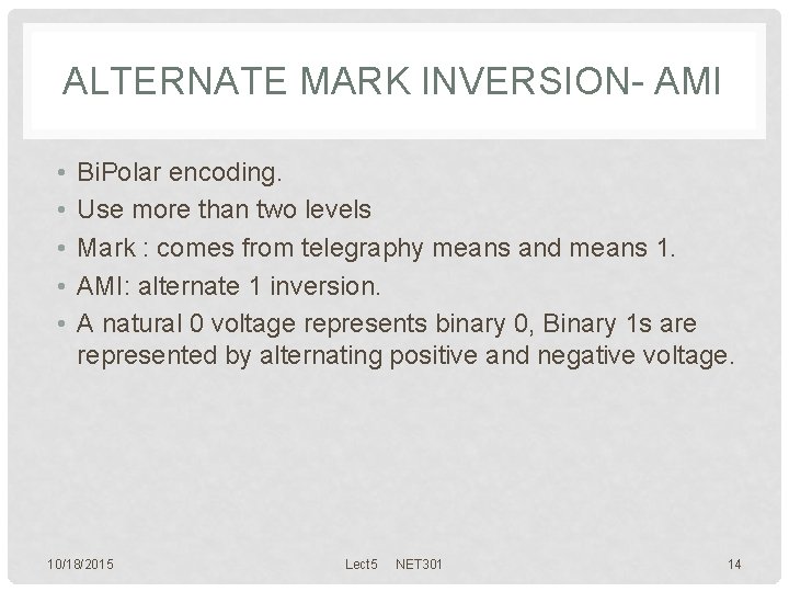 ALTERNATE MARK INVERSION- AMI • • • Bi. Polar encoding. Use more than two