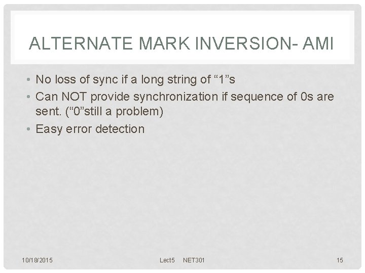 ALTERNATE MARK INVERSION- AMI • No loss of sync if a long string of