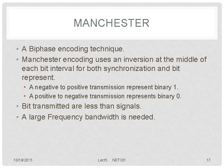 MANCHESTER • A Biphase encoding technique. • Manchester encoding uses an inversion at the