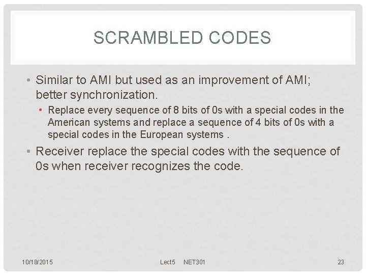 SCRAMBLED CODES • Similar to AMI but used as an improvement of AMI; better