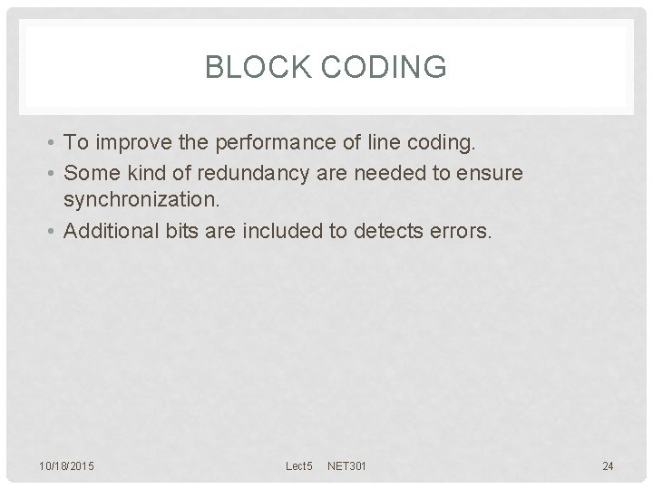 BLOCK CODING • To improve the performance of line coding. • Some kind of