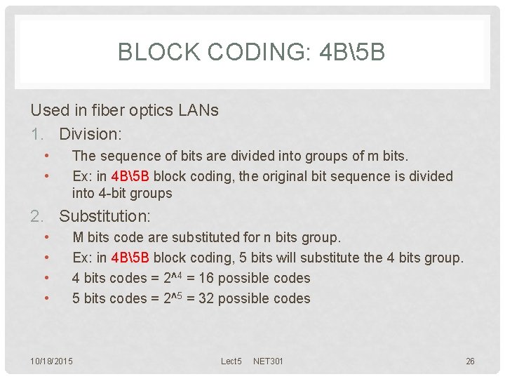 BLOCK CODING: 4 B5 B Used in fiber optics LANs 1. Division: • •
