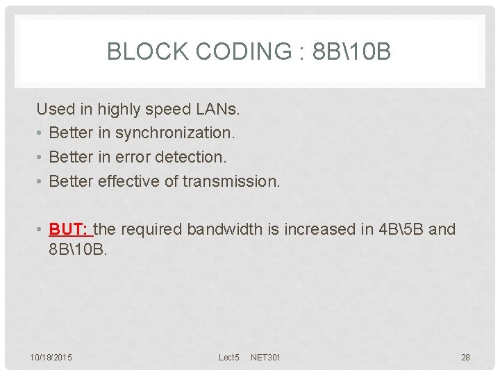 BLOCK CODING : 8 B10 B Used in highly speed LANs. • Better in