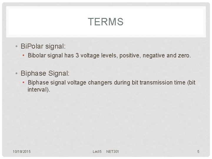 TERMS • Bi. Polar signal: • Bibolar signal has 3 voltage levels, positive, negative