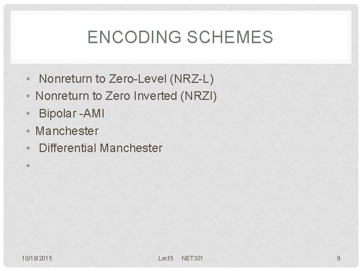 ENCODING SCHEMES • • • Nonreturn to Zero-Level (NRZ-L) Nonreturn to Zero Inverted (NRZI)