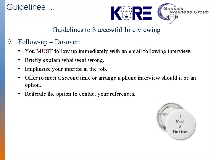 Guidelines … Guidelines to Successful Interviewing 9. Follow-up – Do-over: • • You MUST