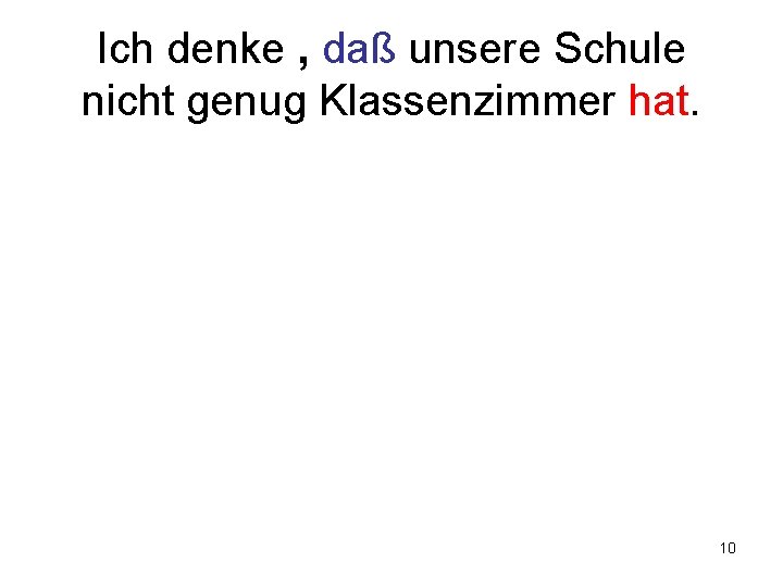 Ich denke , daß unsere Schule nicht genug Klassenzimmer hat. 10 