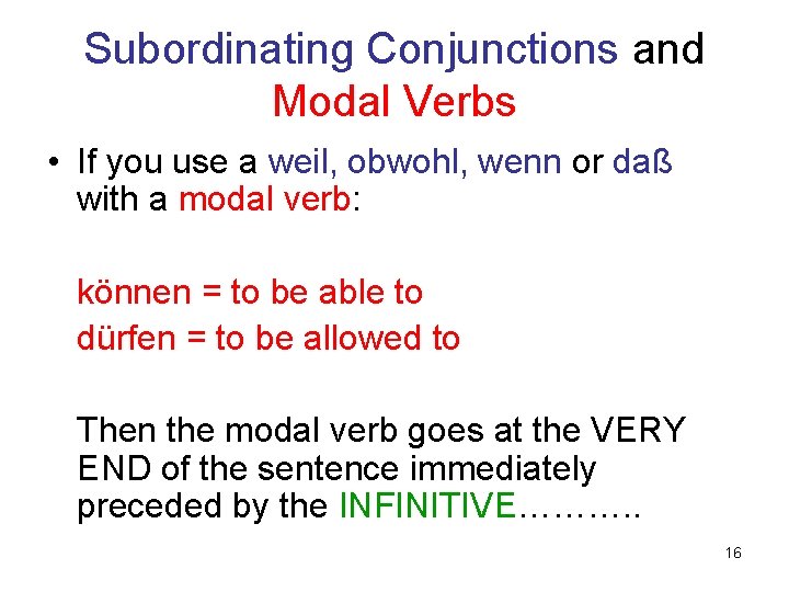 Subordinating Conjunctions and Modal Verbs • If you use a weil, obwohl, wenn or