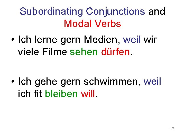 Subordinating Conjunctions and Modal Verbs • Ich lerne gern Medien, weil wir viele Filme