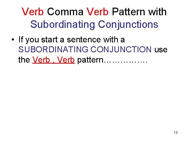 Verb Comma Verb Pattern with Subordinating Conjunctions • If you start a sentence with