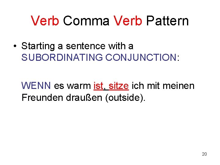 Verb Comma Verb Pattern • Starting a sentence with a SUBORDINATING CONJUNCTION: WENN es