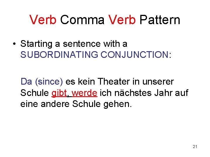 Verb Comma Verb Pattern • Starting a sentence with a SUBORDINATING CONJUNCTION: Da (since)