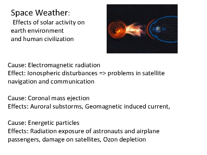Space Weather: Effects of solar activity on earth environment and human civilization Cause: Electromagnetic