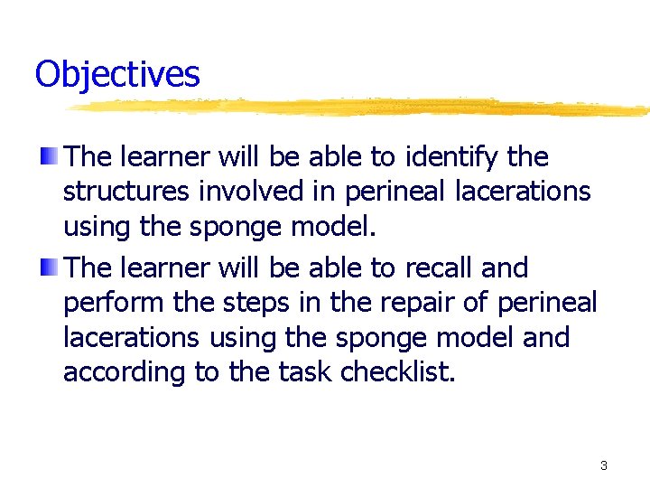 Objectives The learner will be able to identify the structures involved in perineal lacerations