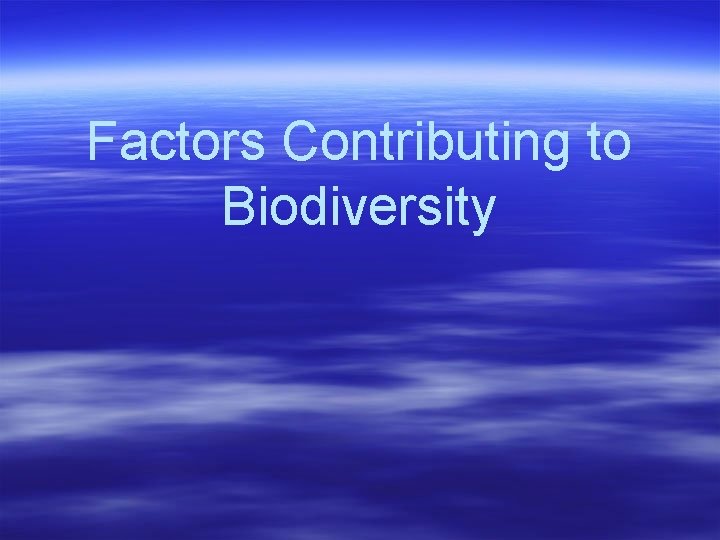 Factors Contributing to Biodiversity 