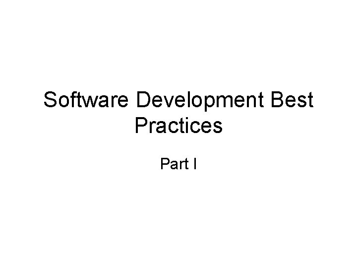 Software Development Best Practices Part I 