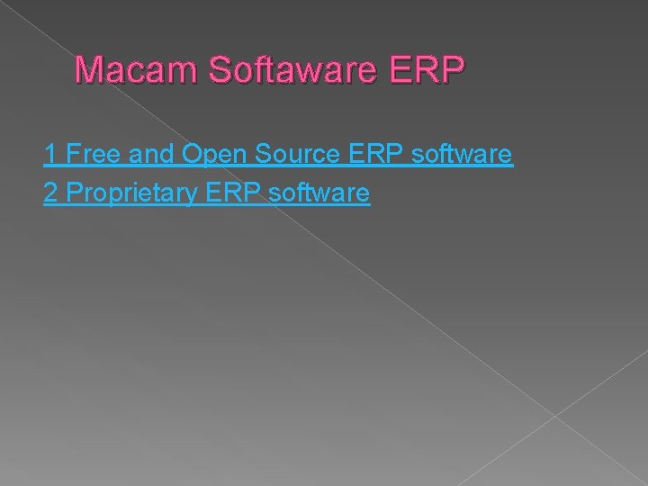 Macam Softaware ERP 1 Free and Open Source ERP software 2 Proprietary ERP software