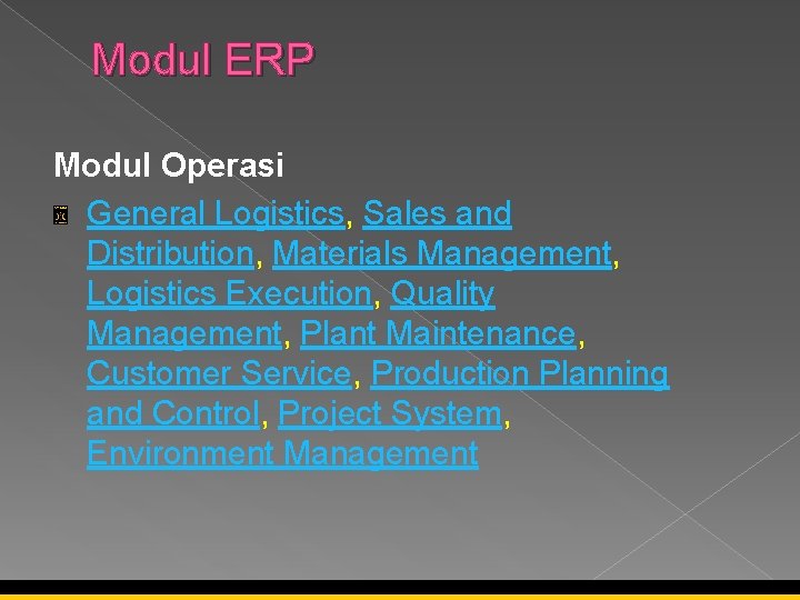 Modul ERP Modul Operasi General Logistics, Sales and Distribution, Materials Management, Logistics Execution, Quality