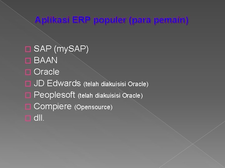 Aplikasi ERP populer (para pemain) SAP (my. SAP) � BAAN � Oracle � JD