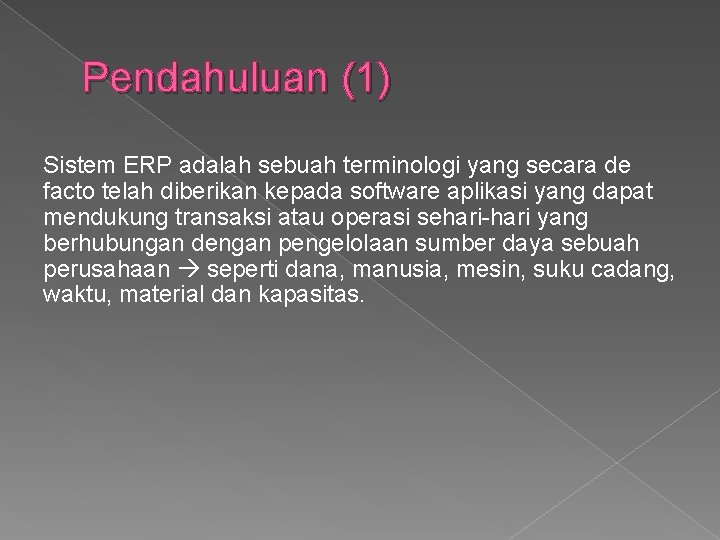 Pendahuluan (1) Sistem ERP adalah sebuah terminologi yang secara de facto telah diberikan kepada