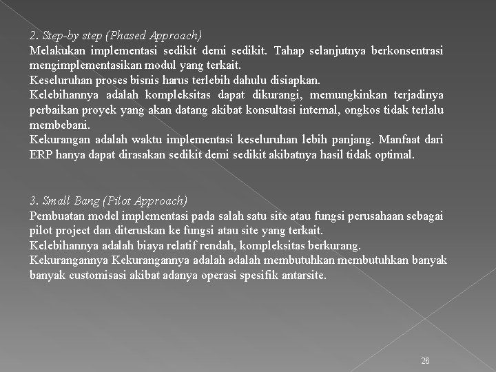 2. Step-by step (Phased Approach) Melakukan implementasi sedikit demi sedikit. Tahap selanjutnya berkonsentrasi mengimplementasikan